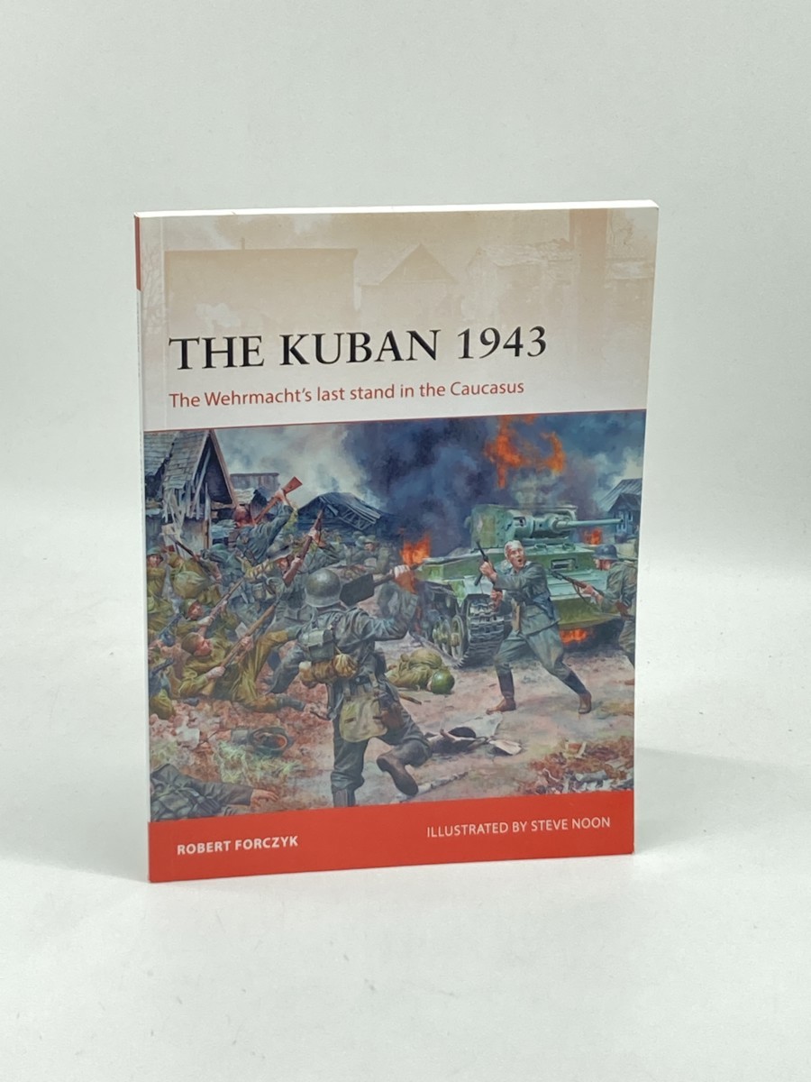 Image for The Kuban 1943 (First Printing) ; The Wehrmacht's Last Stand in the Caucasus The Kuban 1943 (First Printing) ; The Wehrmacht's Last Stand in the Caucasus