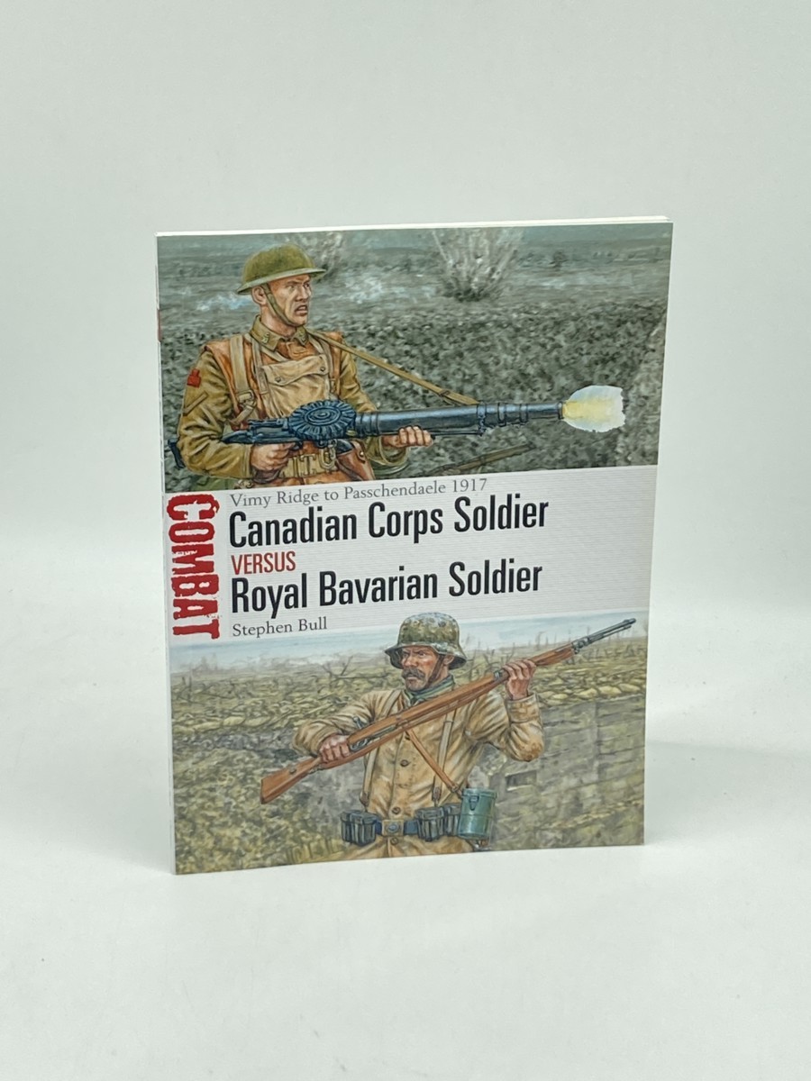 Image for Canadian Corps Soldier Vs Royal Bavarian Soldier (First Printing) ; Vimy Ridge to Passchendaele 1917 Canadian Corps Soldier Vs Royal Bavarian Soldier (First Printing) ; Vimy Ridge to Passchendaele 1917