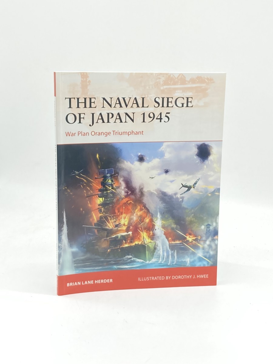 The Naval Siege of Japan 1945 (First Printing) ; War Plan Orange Triumphant