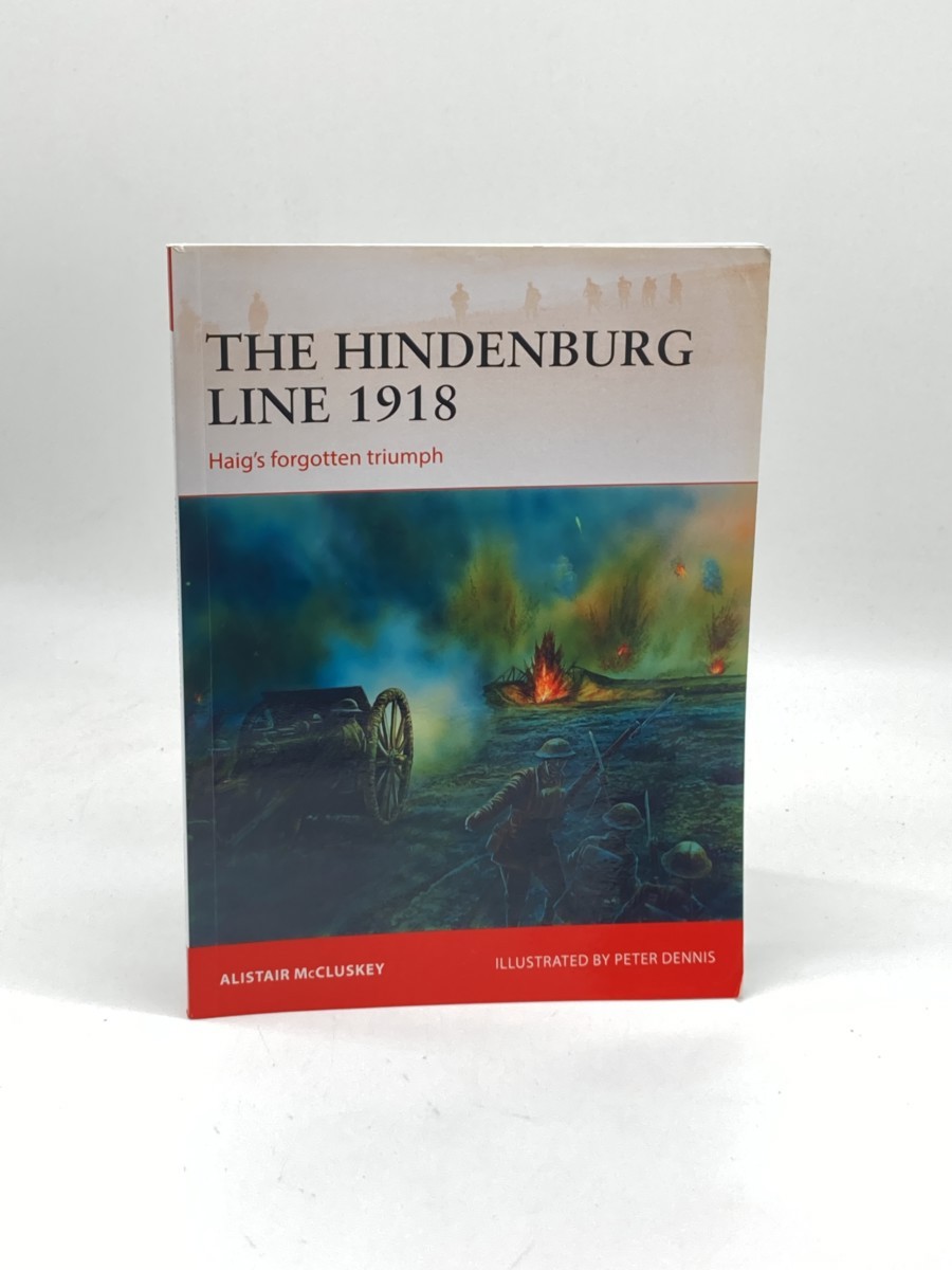 The Hindenburg Line 1918 (First Printing) ; Haig's Forgotten Triumph