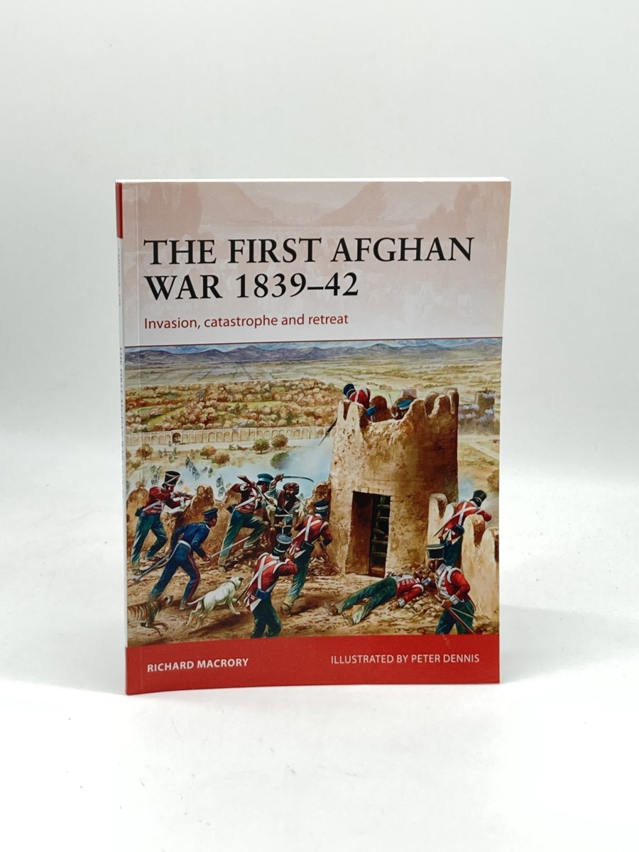 The First Afghan War 183942 (First Printing) ; Invasion, Catastrophe and Retreat
