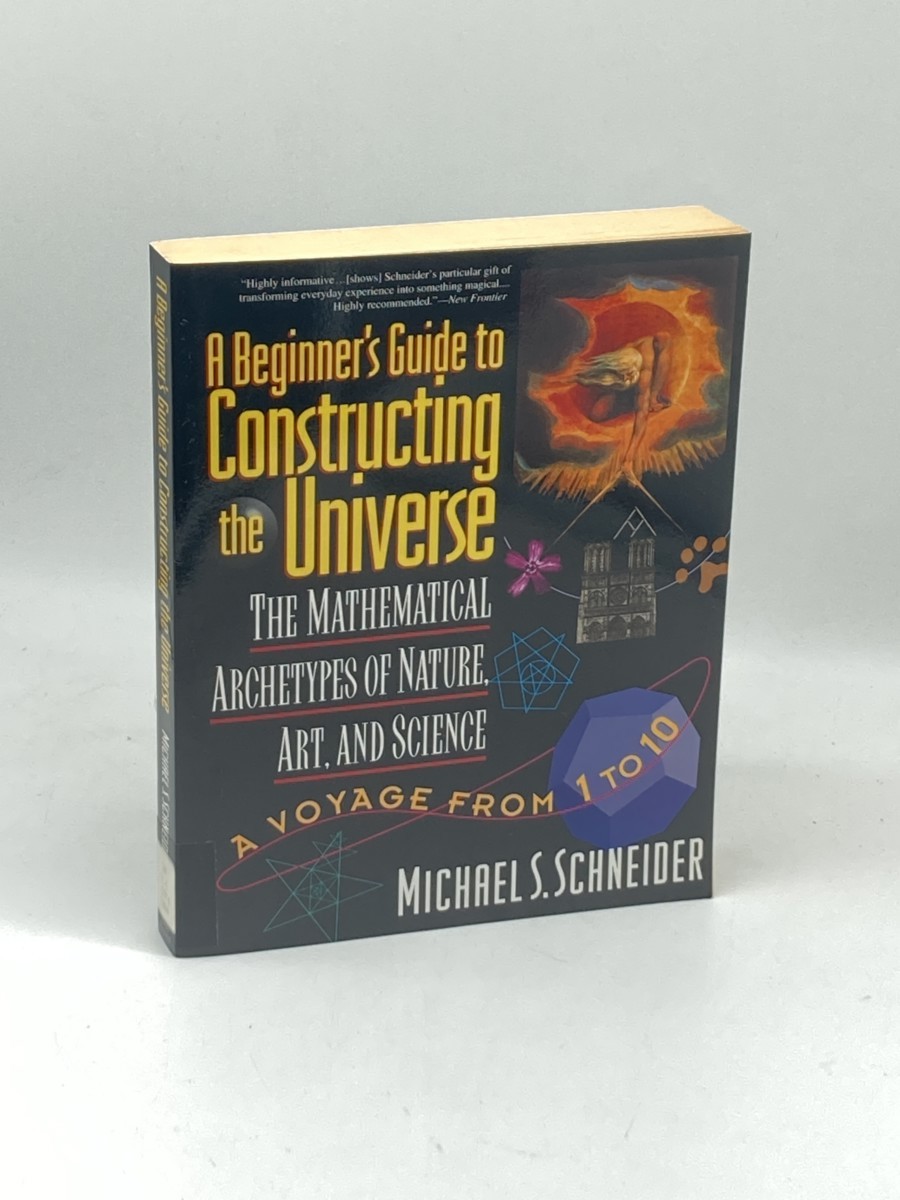 Image for A Beginner's Guide to Constructing the Universe; Mathematical Archetypes of Nature, Art, and Science A Beginner's Guide to Constructing the Universe; Mathematical Archetypes of Nature, Art, and Science