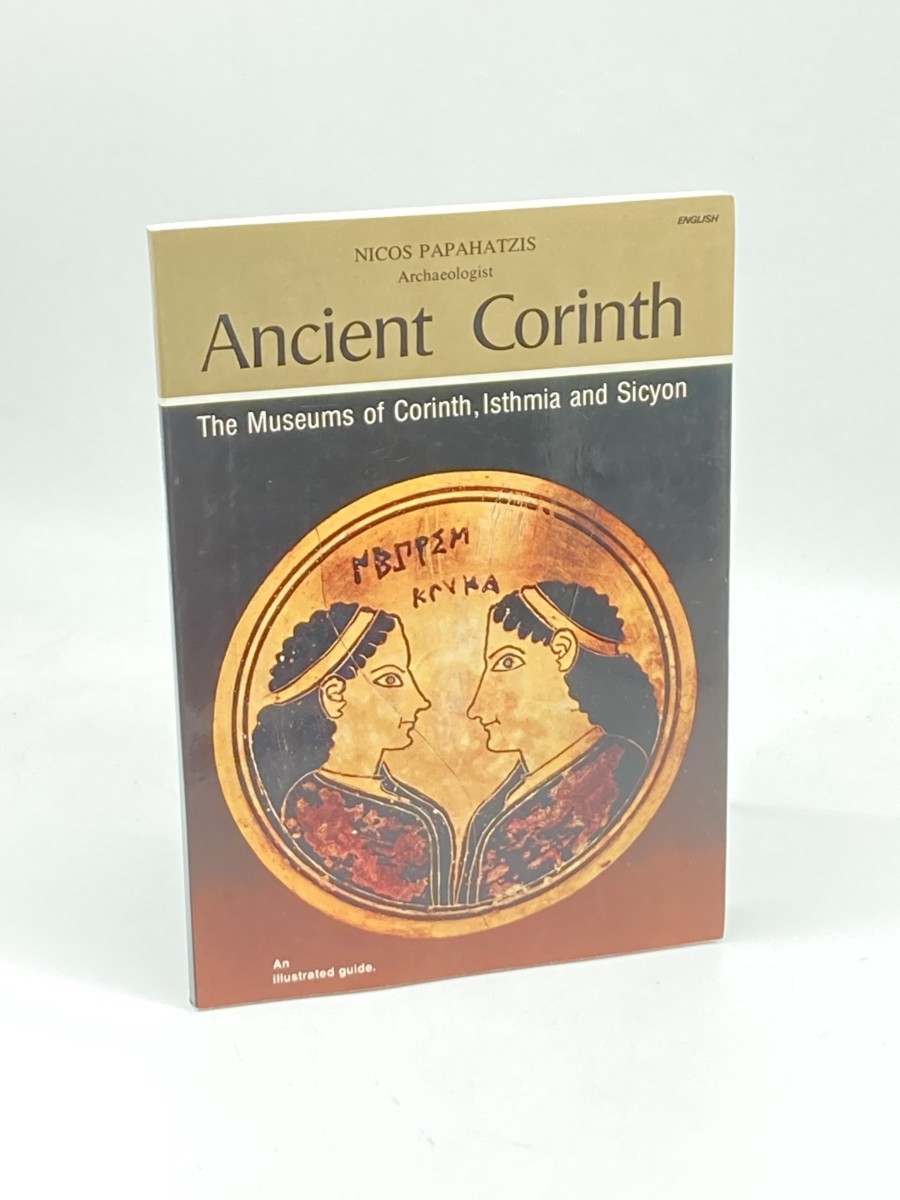 Ancient Corinth; The Museums of Corinth, Isthmia and Sicyon