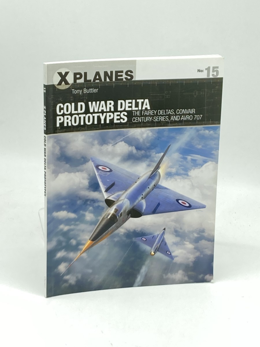 Image for Cold War Delta Prototypes (First Printing) ; The Fairey Deltas, Convair Century-Series, and Avro 707 Cold War Delta Prototypes (First Printing) ; The Fairey Deltas, Convair Century-Series, and Avro 707