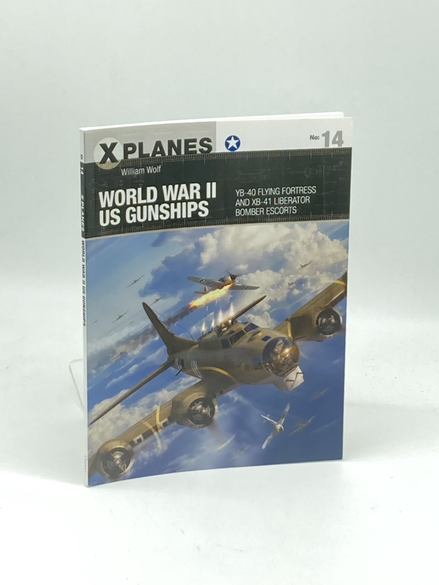 Image for World War II US Gunships (First Printing) ; YB-40 Flying Fortress and XB-41 Liberator Bomber Escorts World War II US Gunships (First Printing) ; YB-40 Flying Fortress and XB-41 Liberator Bomber Escorts