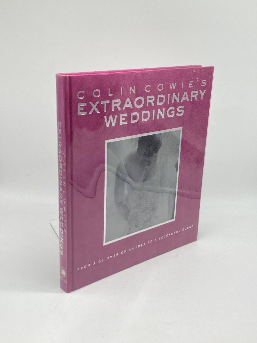 Colin Cowie's Extraordinary Weddings (First Printing) ; From a Glimmer of an Idea to a Legendary Event