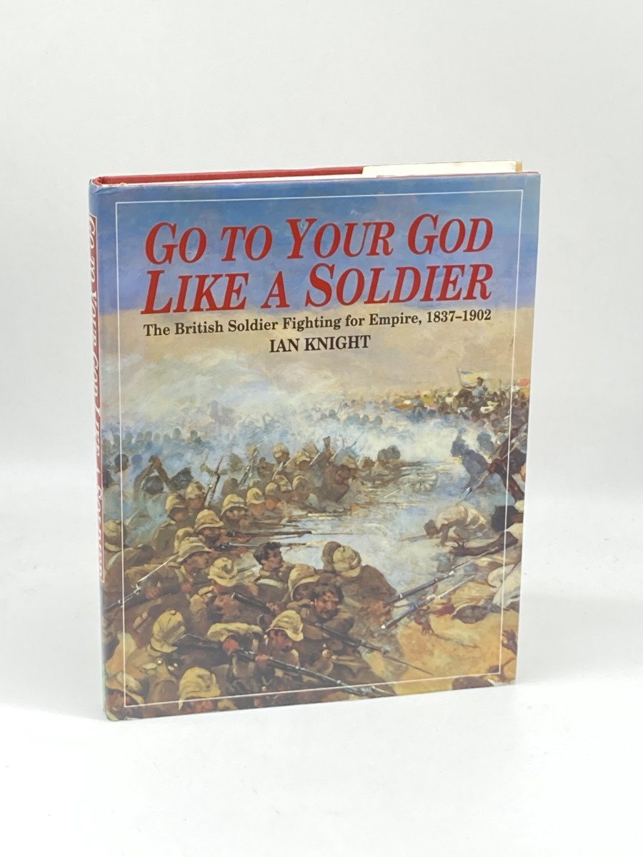 Go to Your God like a Soldier; The British Soldier Fighting for Empire, 1837-1902