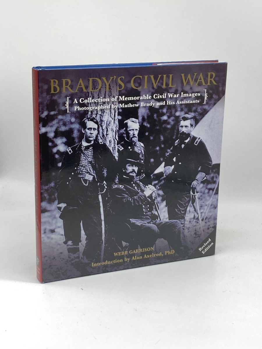 Brady's Civil War; A Collection of Memorable Civil War Images Photographed by Mathew Brady and His Assistants
