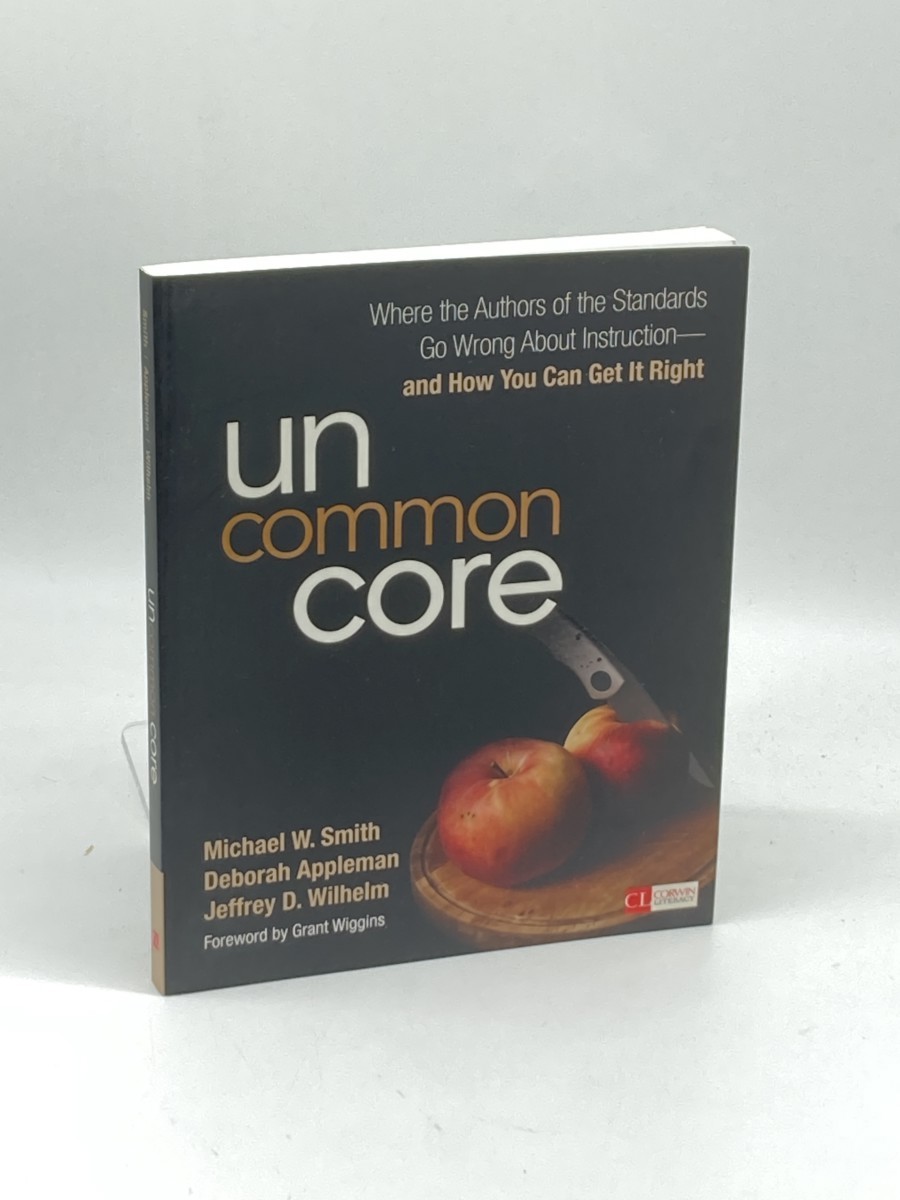 Image for Uncommon Core (First Printing) ; Where the Authors of the Standards Go Wrong about Instruction-And How You Can Get it Right Uncommon Core (First Printing) ; Where the Authors of the Standards Go Wrong about Instruction-And How You Can Get it Right