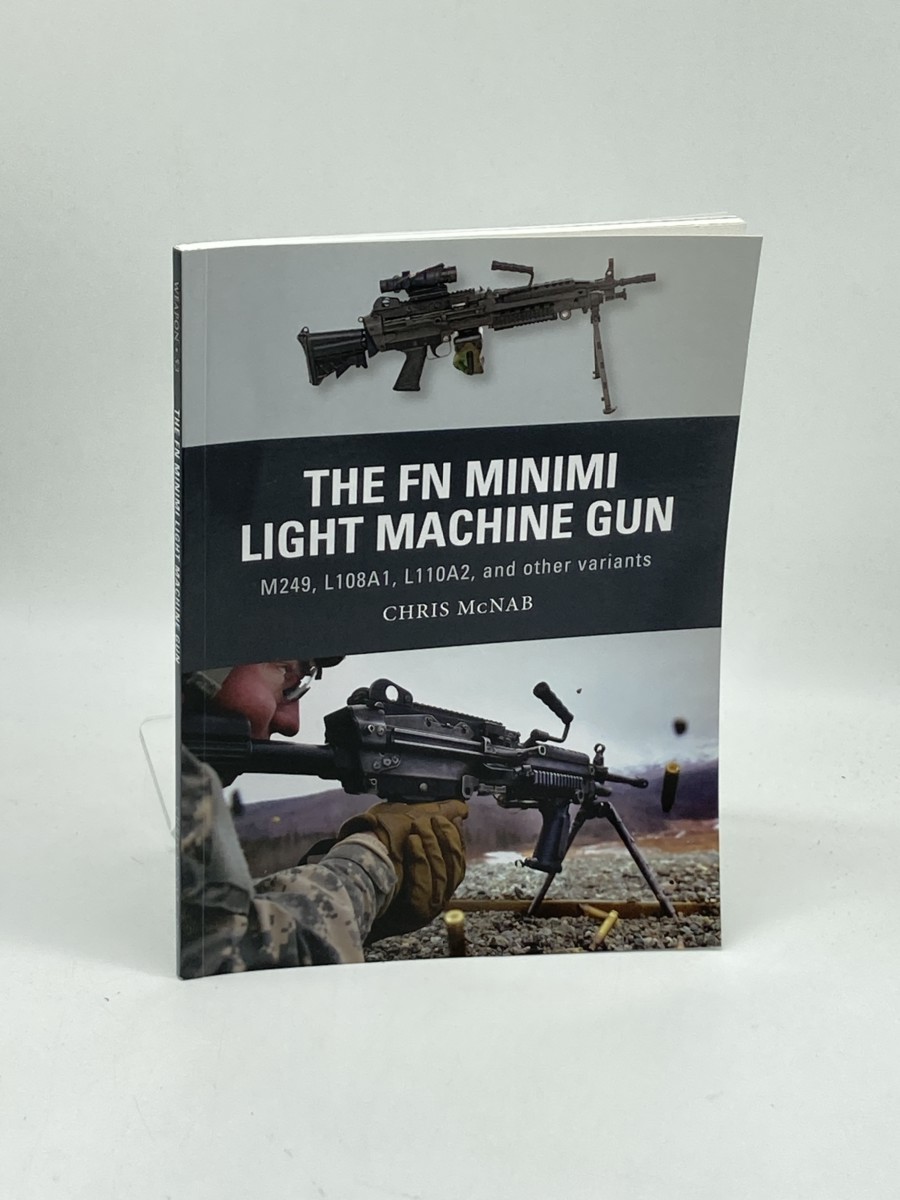Image for The FN Minimi Light Machine Gun (First Printing) ; M249, L108A1, L110A2, and Other Variants The FN Minimi Light Machine Gun (First Printing) ; M249, L108A1, L110A2, and Other Variants