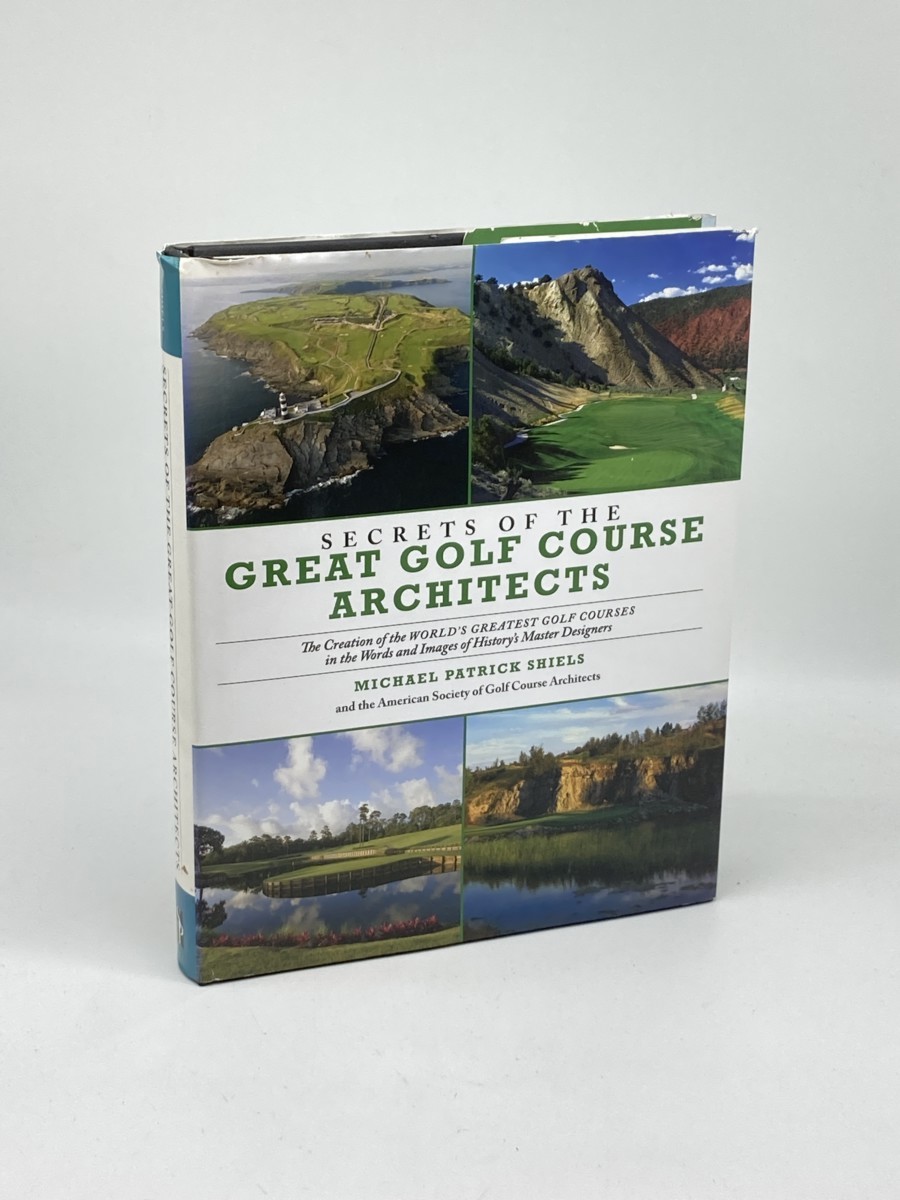 Image for Secrets of the Great Golf Course Architects; A Treasury of the World's Greatest Golf Courses by History's Master Designers Secrets of the Great Golf Course Architects; A Treasury of the World's Greatest Golf Courses by History's Master Designers