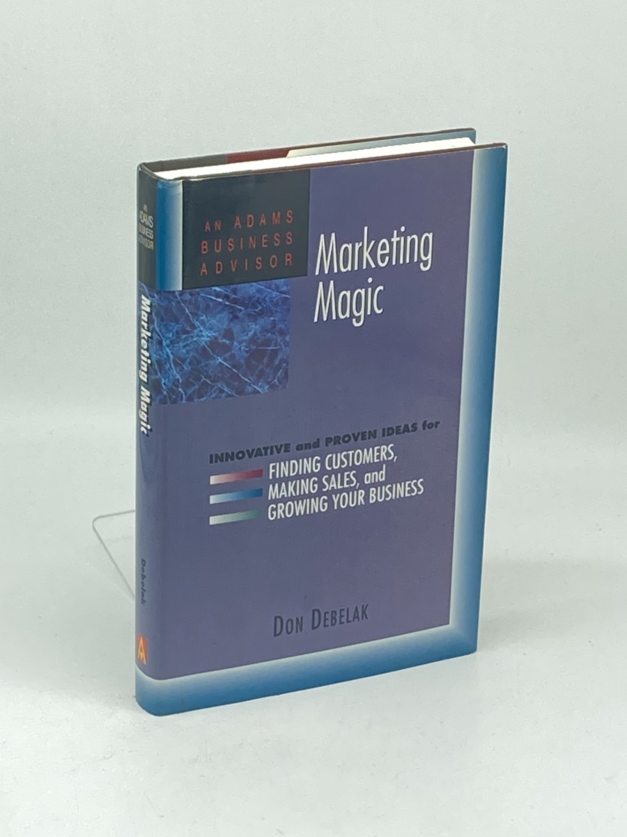 Marketing Magic (First Printing) ; Innovative and Proven Ideas for Finding Customers, Making Sales, and Growing Your Business