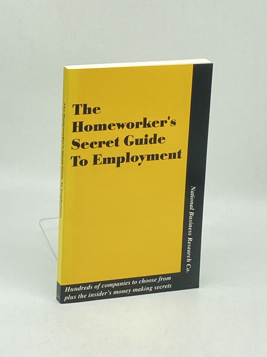The Homeworker's Secret Guide to Employment; Hundreds of Companies to Choose From, Plus the Insider's Money Making Secrets