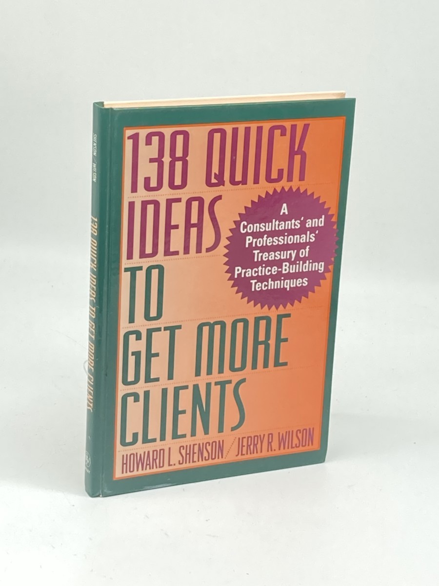 138 Quick Ideas to Get More Clients (First Printing)