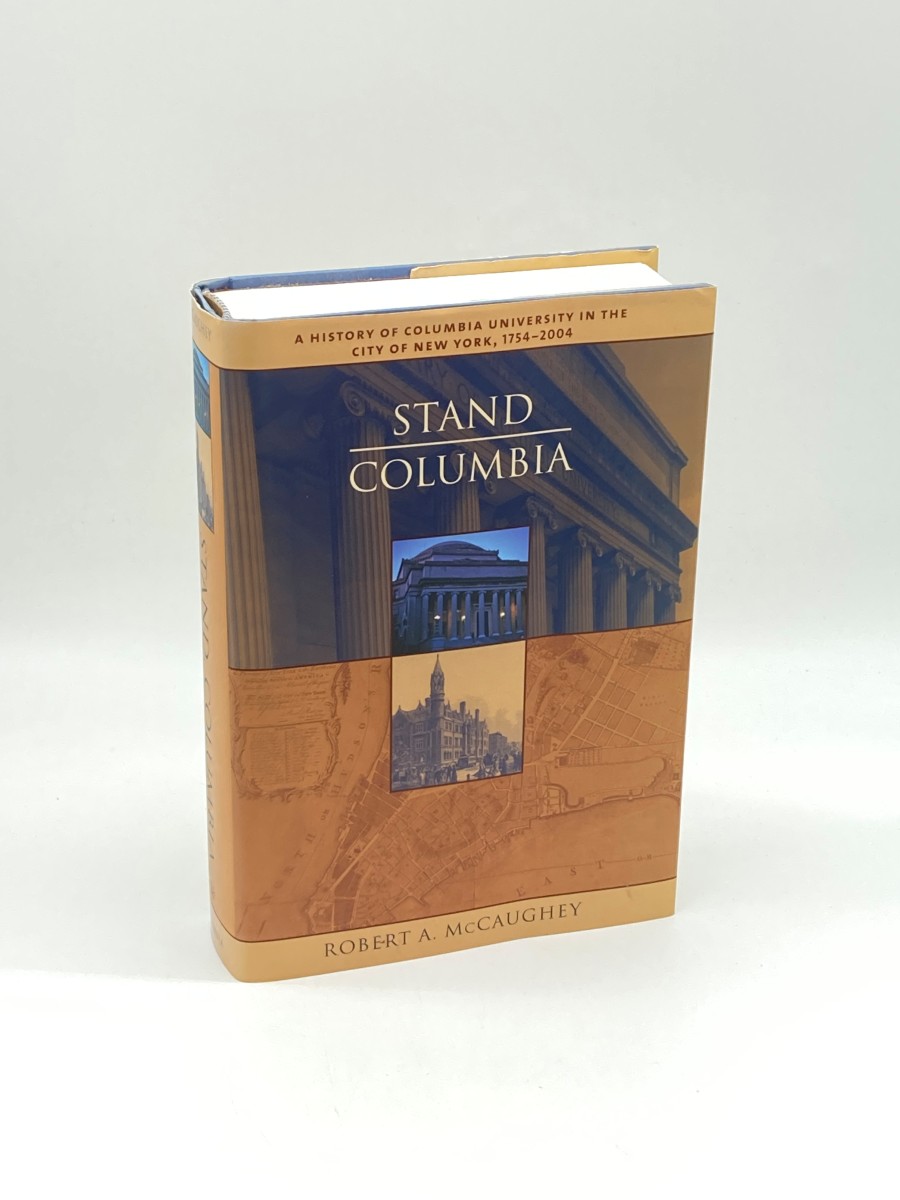 Stand, Columbia A History of Columbia University in the City of New York, 1754-2004