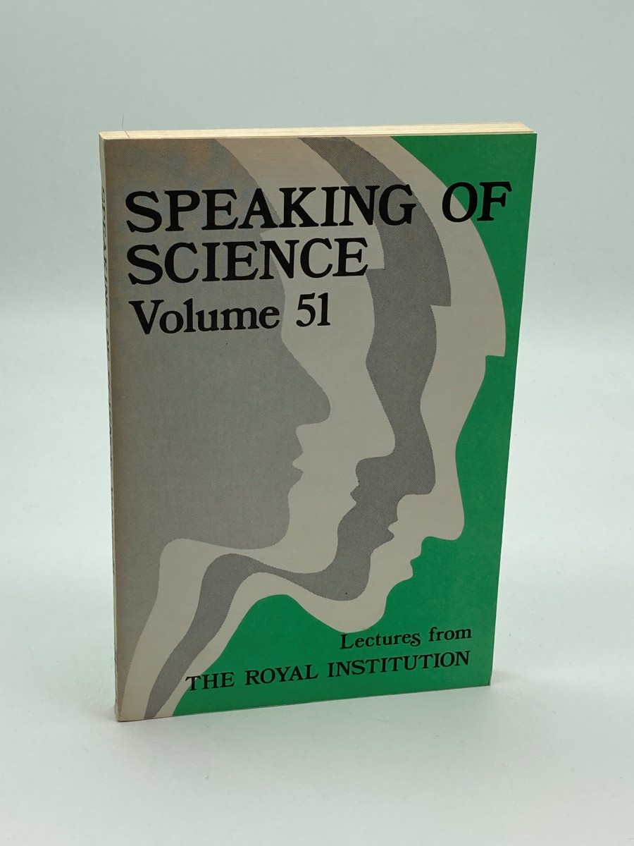 Speaking of Science Vol.51: the Proceedings of the Royal Institution of Great Britain : a Collection of Evening Lectures