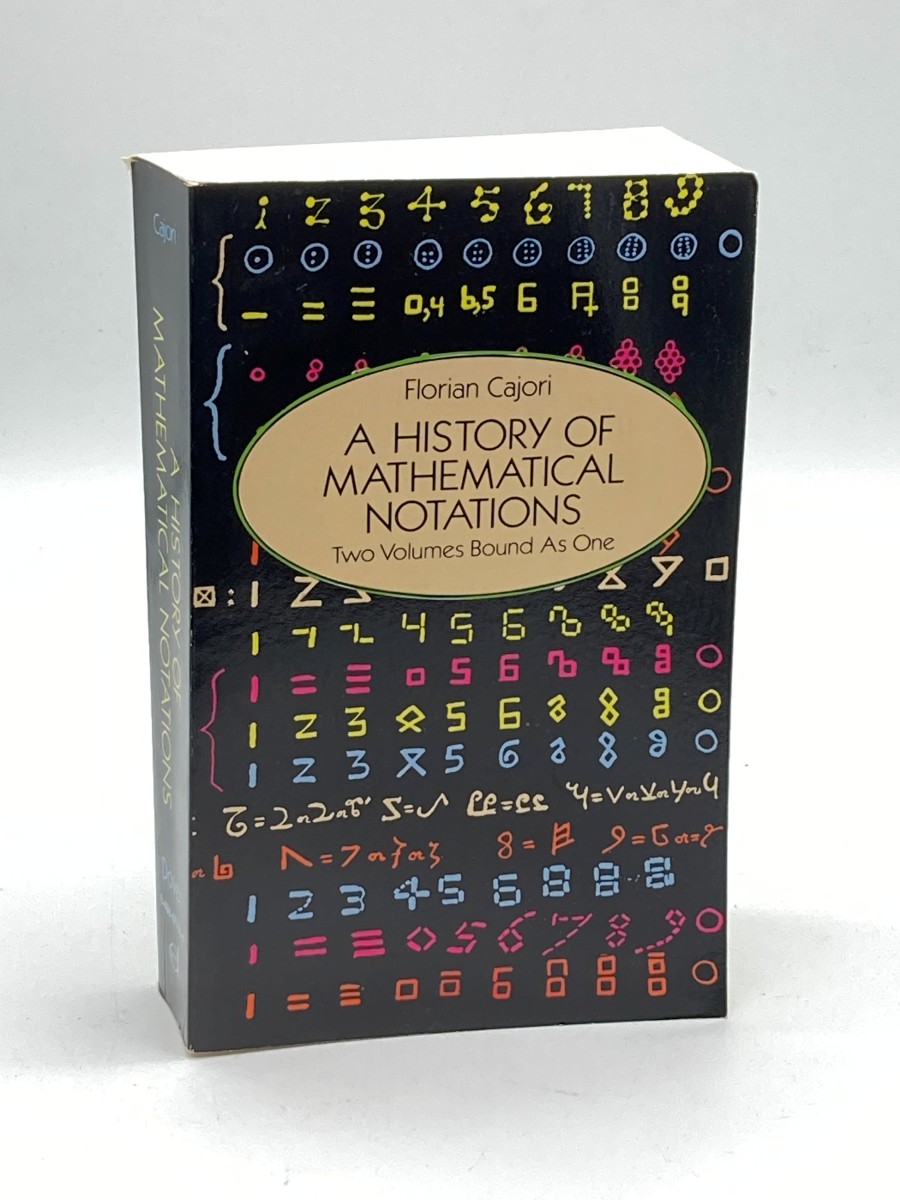 A History of Mathematical Notations Two Volumes As One