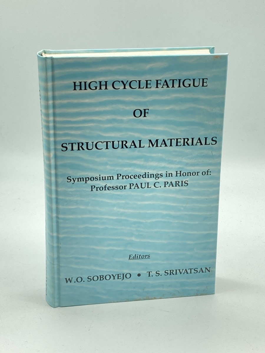 High Cycle Fatigue of Structural Materials Symposium Proceedings in Honor of Professor Paul C. Paris