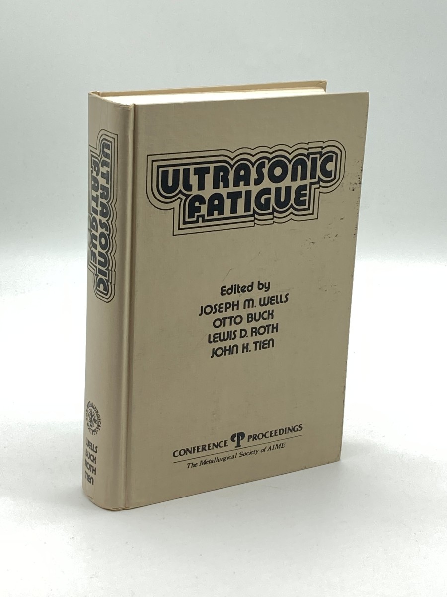 Ultrasonic Fatique Proceedings of the First International Conference on Fatigue and Corrosion Fatigue Up to Ultrasonic Frequencies