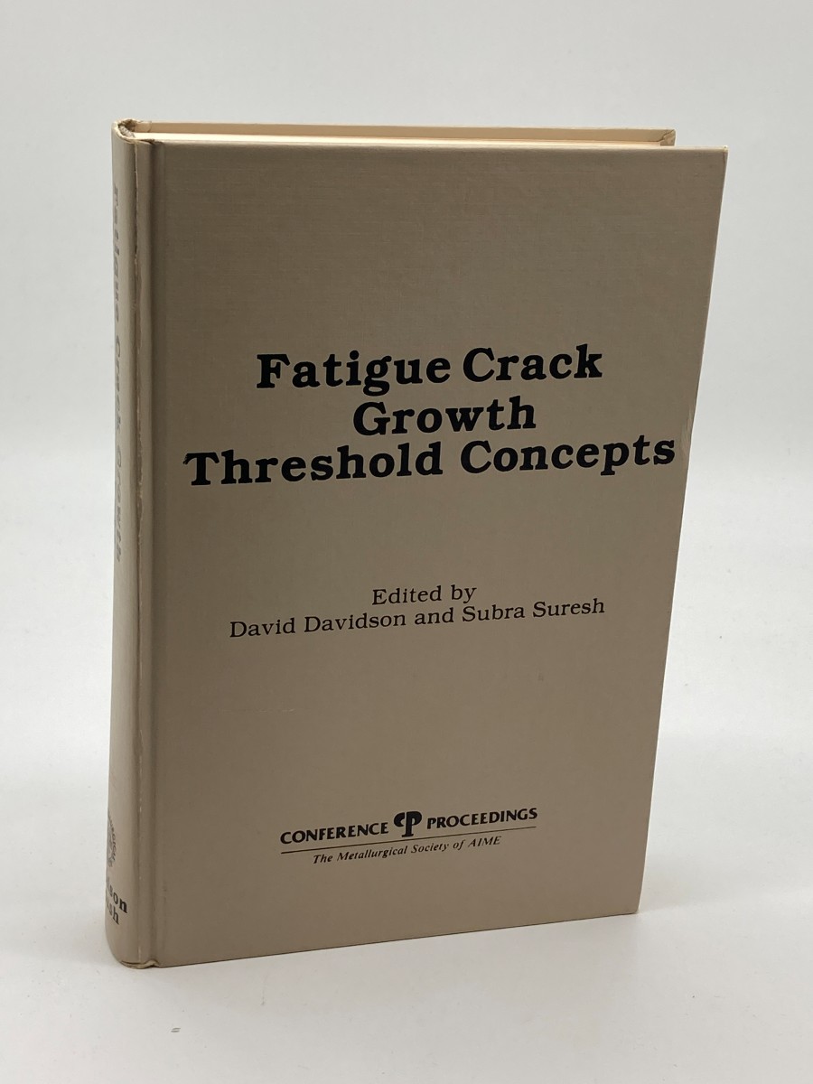 Fatigue Crack Growth Threshold Concepts Proceedings of the International Symposium on Fatigue Crack Growth Threshold Concepts, Pennsylvania 1983