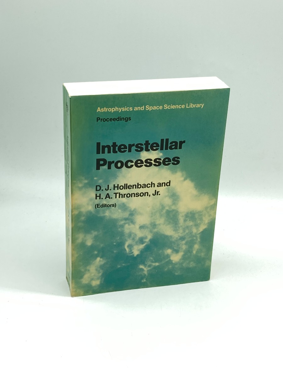 Interstellar Processes Proceedings of the Symposium on Interstellar Processes, Held in Grand Teton National Park, July 1986