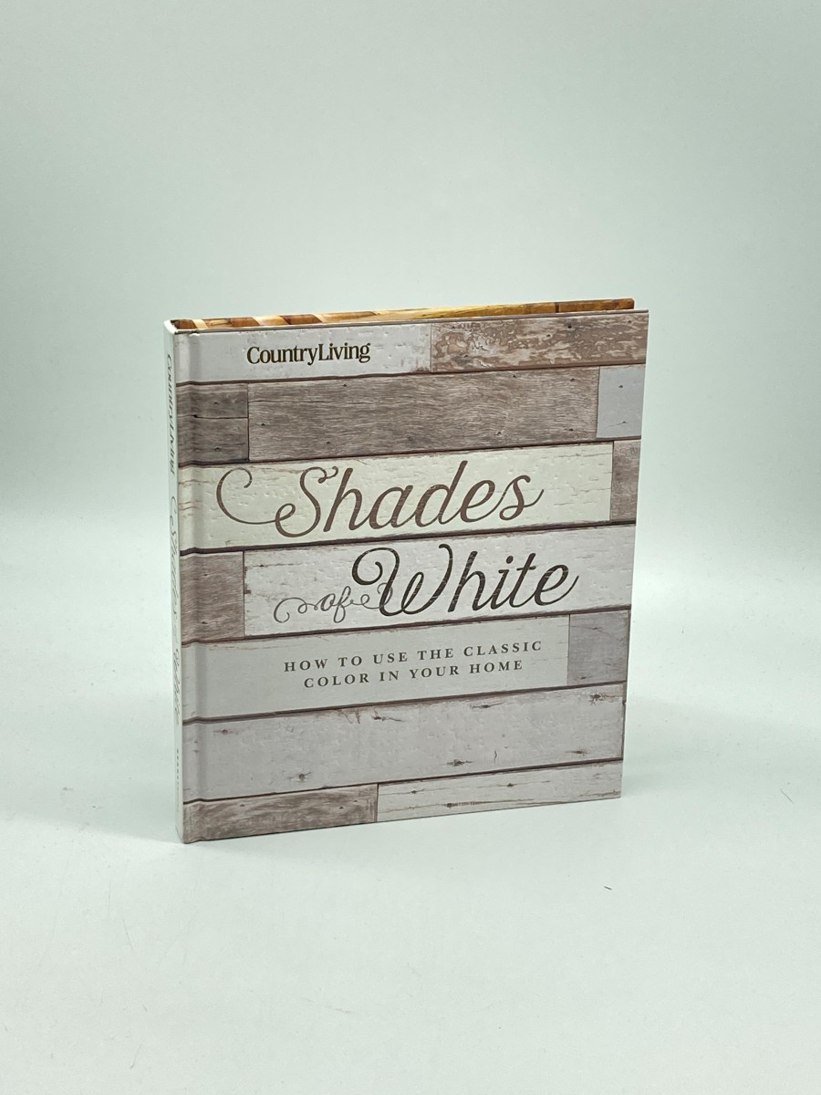 Country Living Shades of White (First Printing) How to Use the Classic Color in Your Home
