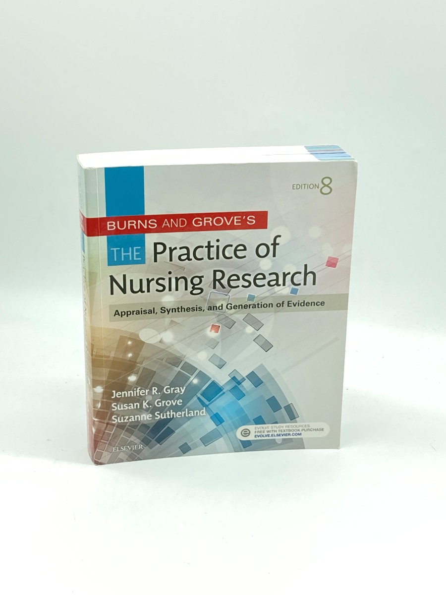 Burns and Grove's the Practice of Nursing Research Appraisal, Synthesis, and Generation of Evidence
