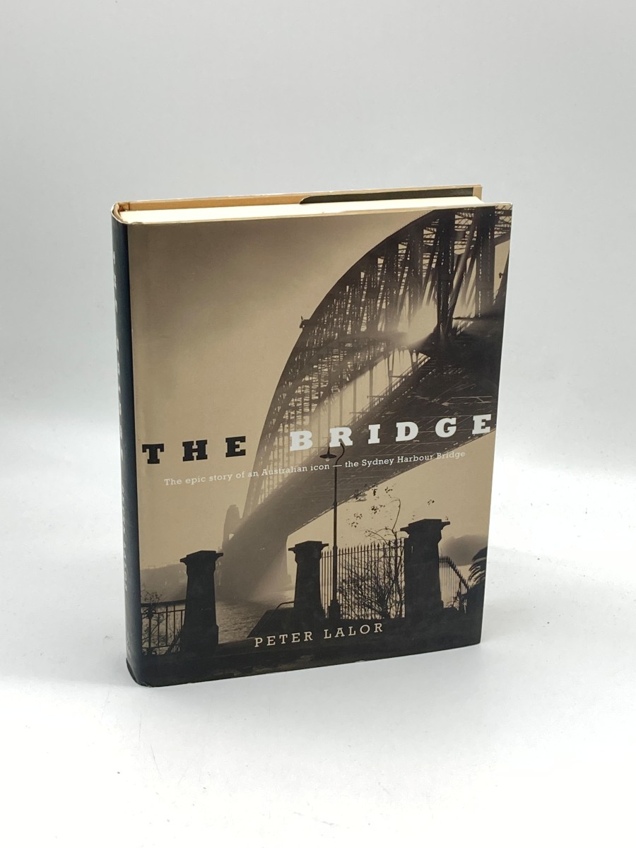 The Bridge (First Printing) The Epic Story of an Australian Icon - the Sydney Harbour Bridge