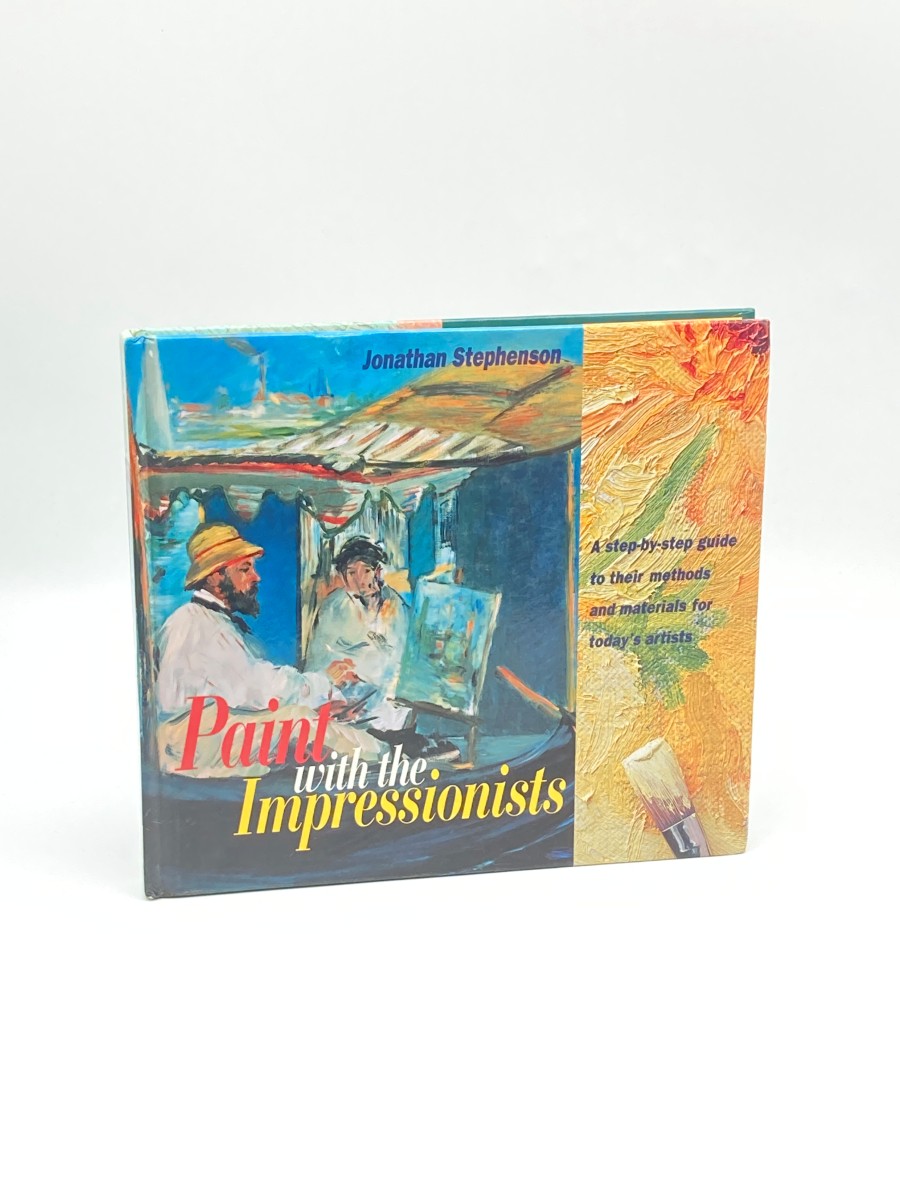 Paint with the Impressionists A Step-By-Step Guide to Their Methods and Materials for Today's Artists