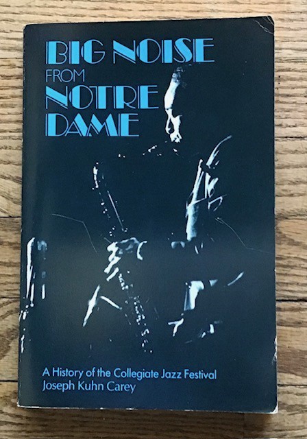 Big Noise From Notre Dame. A History Of The Collegiate Jazz Festival