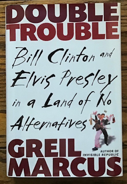Double Trouble. Bill Clinton And Elvis Presley In A Land Of No Alternatives