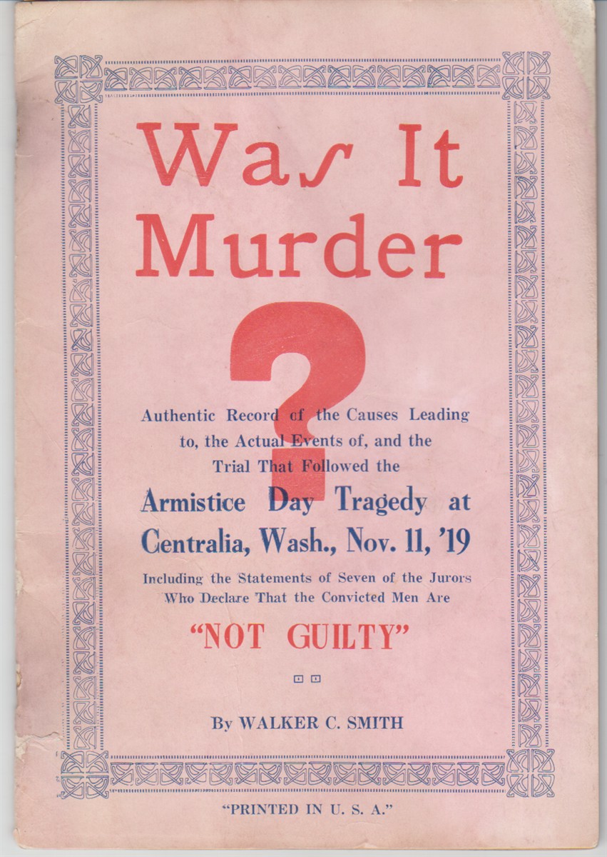 Was cheapest It Murder? The Truth About the Centralia, Washington Armistice Day Tragedy Nov. 11, 1919 VERY SCARCE Published 1922 Early True Crime