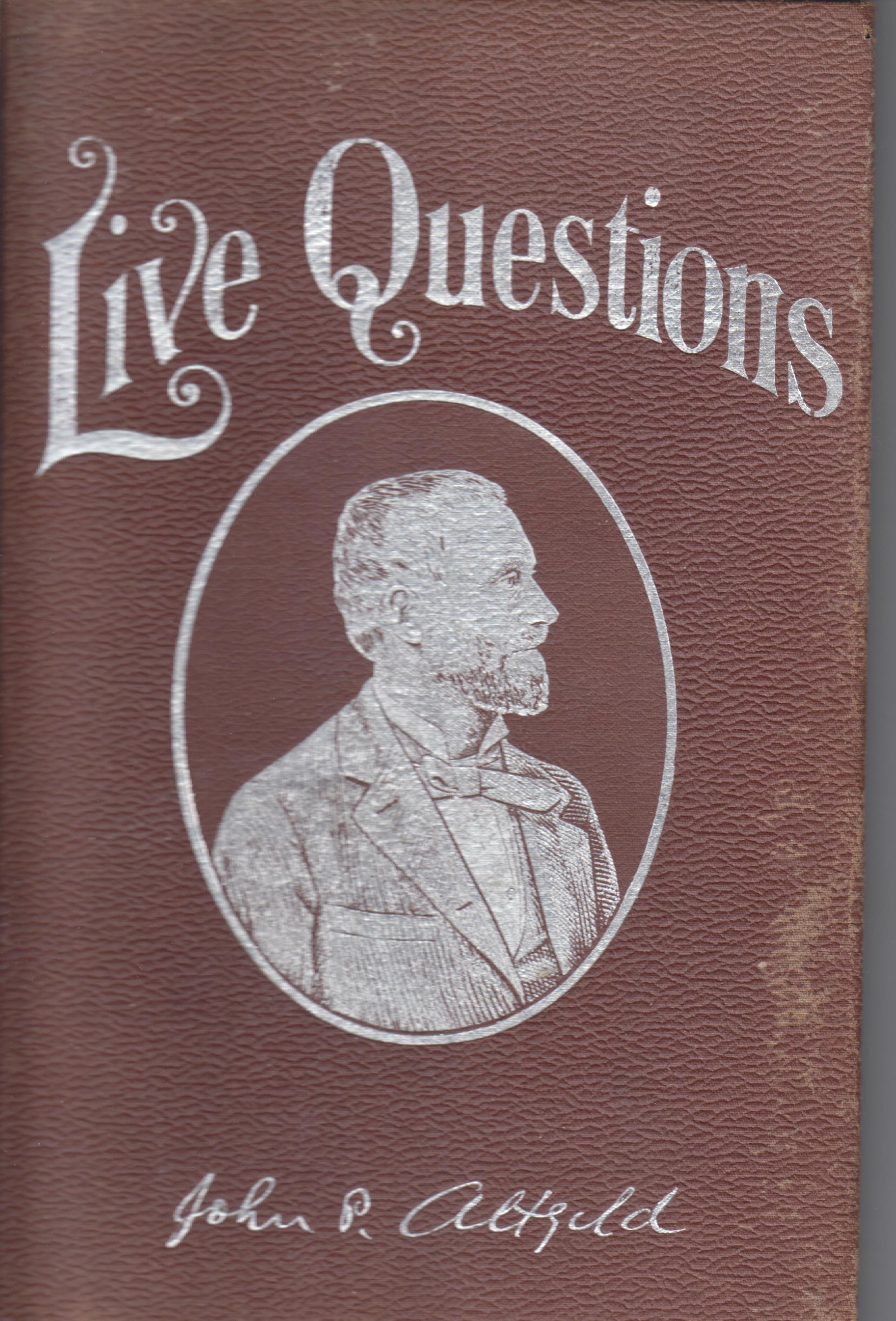 Image for Live Questions. Comprising his papers speeches and interviews; also his messages to the legislature of Illinois, and a statement of the facts which influenced his course as governor on several famous occasions.