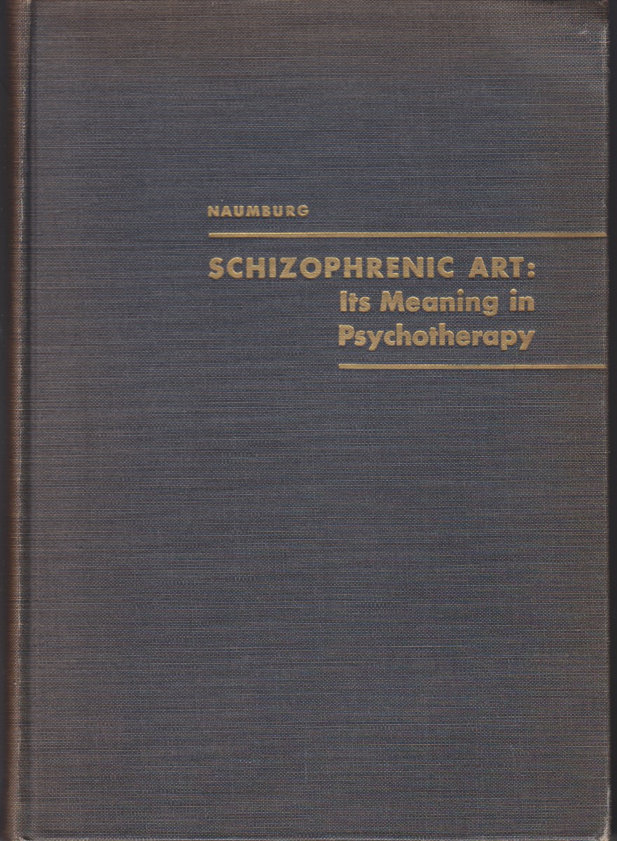 NAUMBURG, MARGARET - Schizophrenic Art: Its Meaning in Psychotherapy