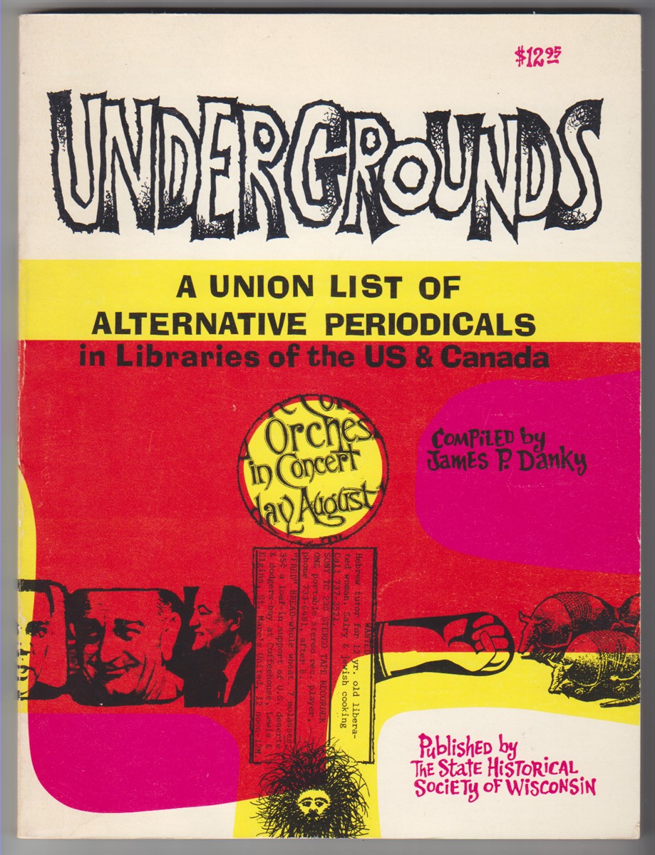 Undergrounds A Union List of Alternative Periodicals in Libraries of the US & Canada