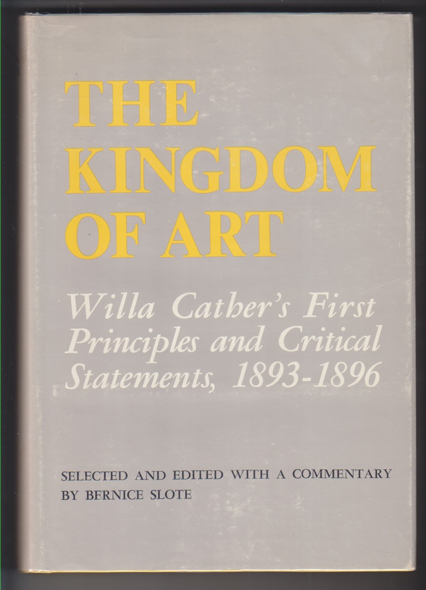 The Kingdom of Art Willa Cather's First Principles and Critical Statements 1893-1896