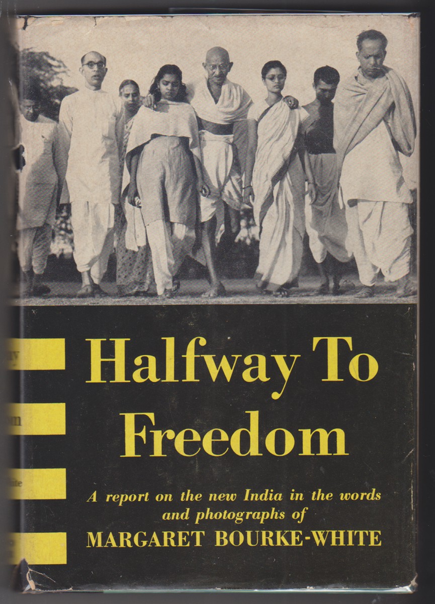 Halfway to Freedom A report on the new India in the words and photographs of Margaret Bourke-White