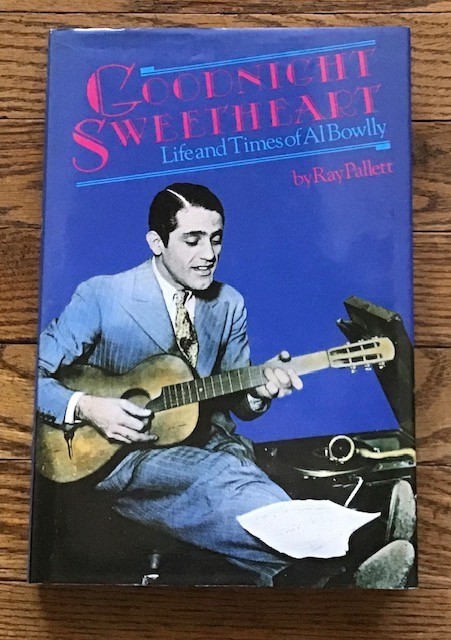 Goodnight Sweetheart. Life And Times Of Al Bowlly