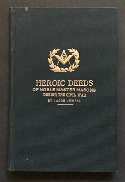 Heroic Deeds of Noble Master Masons During the Civil War From 1861 to 1865 in the U.S.A.