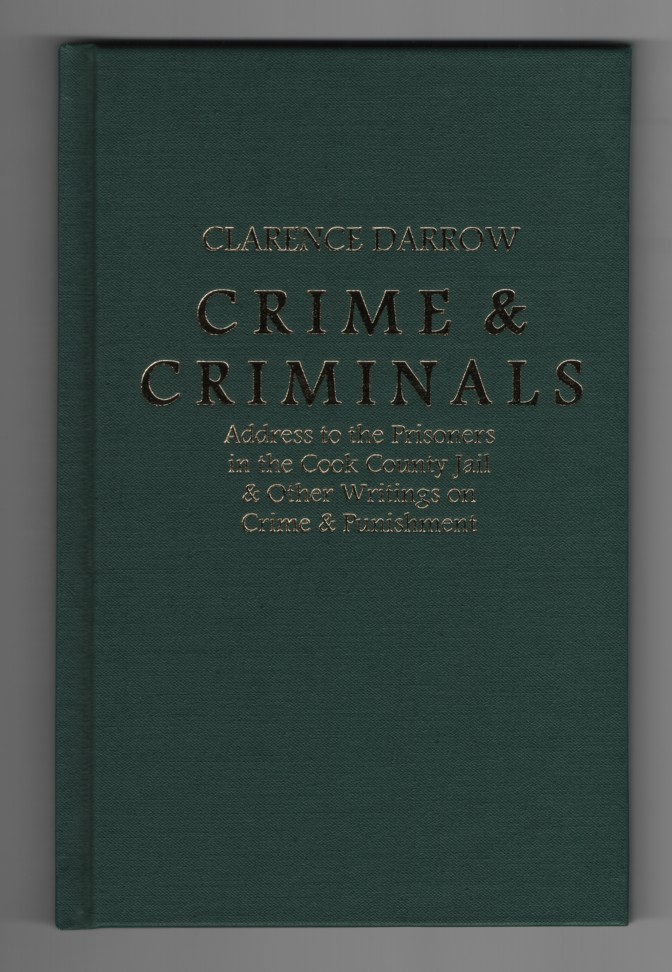 Crime & Criminals. Address to the Prisoners in the Cook Country Jail & Other Writings on Crime & Punishment