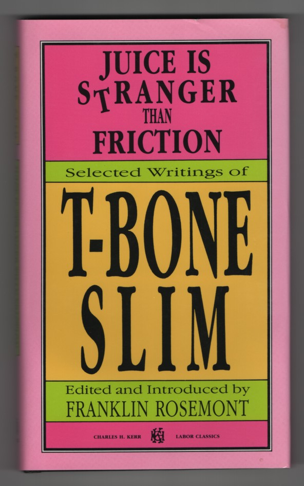Juice is Stranger Than Friction Selected Writings of T-Bone Slim
