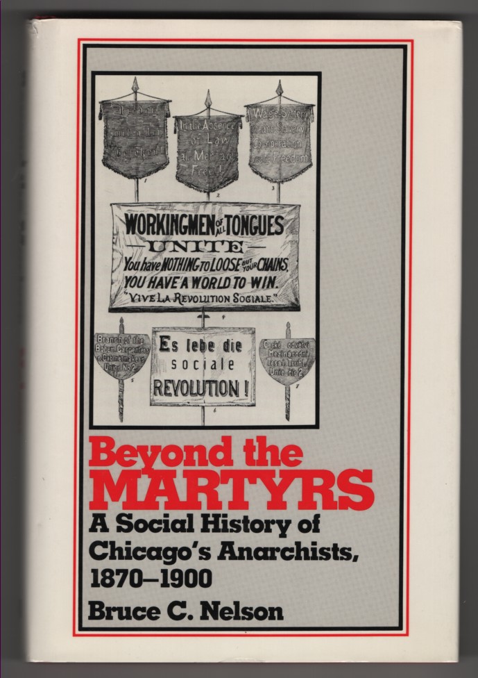 Beyond the Martyrs A Social History of Chicago's Anarchists, 1870-1900