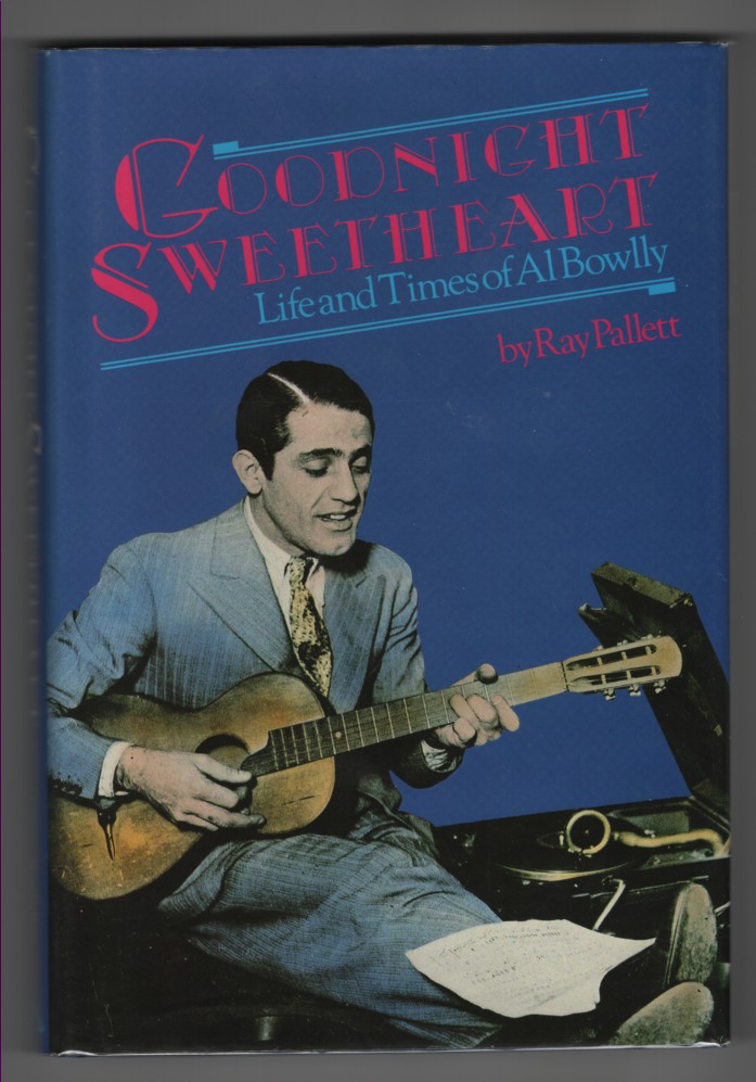Goodnight Sweetheart. Life And Times Of Al Bowlly