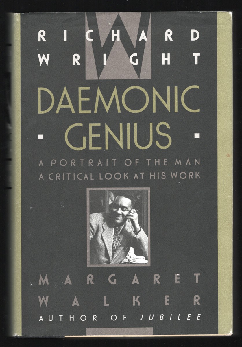 Richard Wright Daeonic Genius A Portrait of the Man A Critical Look at His Work