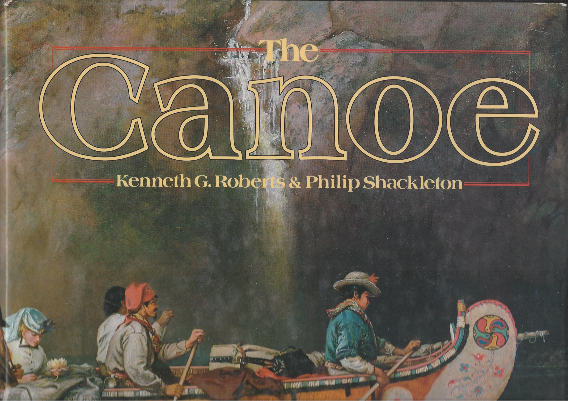 ROBERTS, KENNETH & PHILIP SHACKLETON - Canoe a History of the Craft from Panama to the Arctic