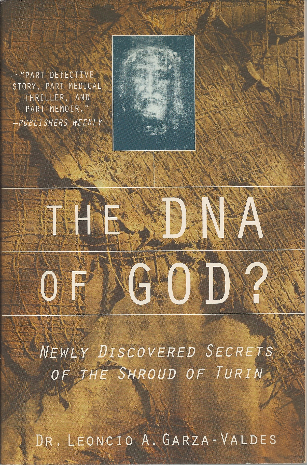 GARZA-VALDES, LEONCIO A. - Dna of God? , the Newly Discovered Secrets of the Shroud of Turin