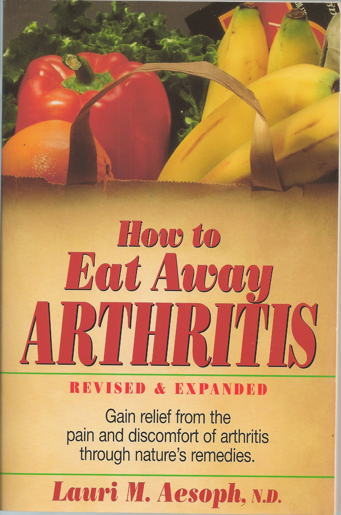 AESOPH, LAURIE M. - How to Eat Away Arthritis Gain Relief from the Pain and Discomfort of Arthritis Through Nature's Remedies