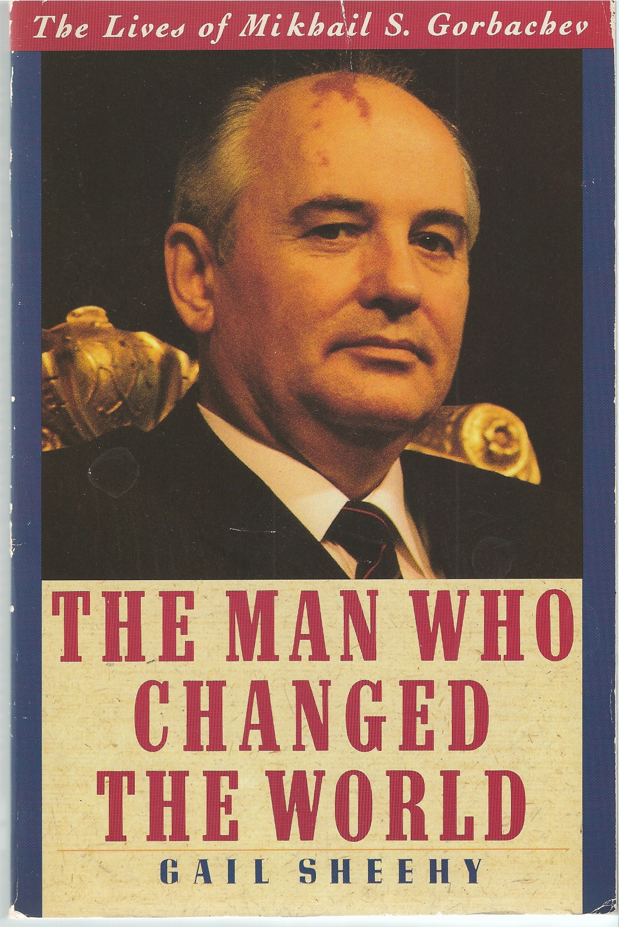SHEEHY GAIL - Man Who Changed the World. The the Lives of Mikhail S. Gorbachev