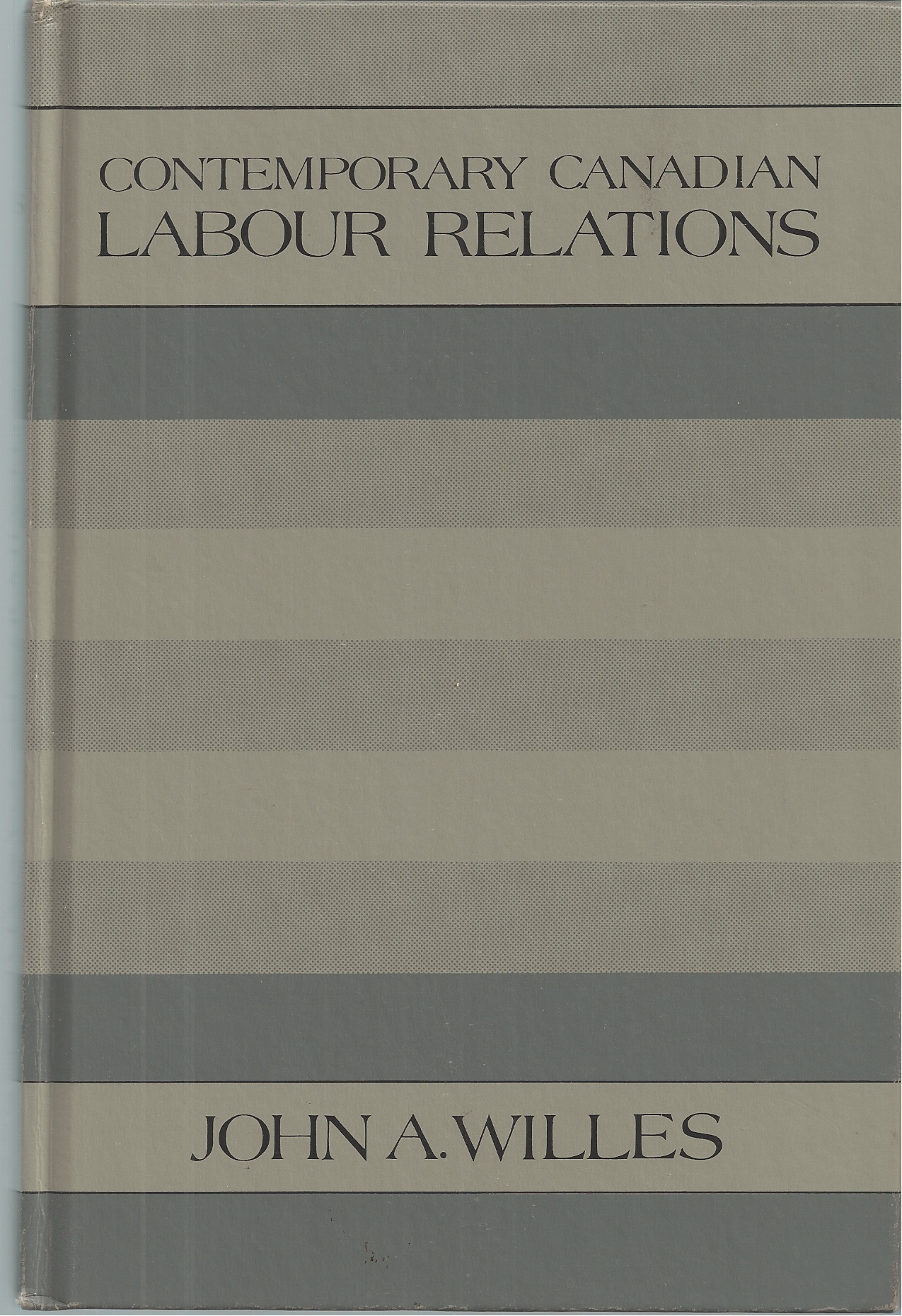 WILLES JOHN A. - Contemporary Canadian Labour Relations