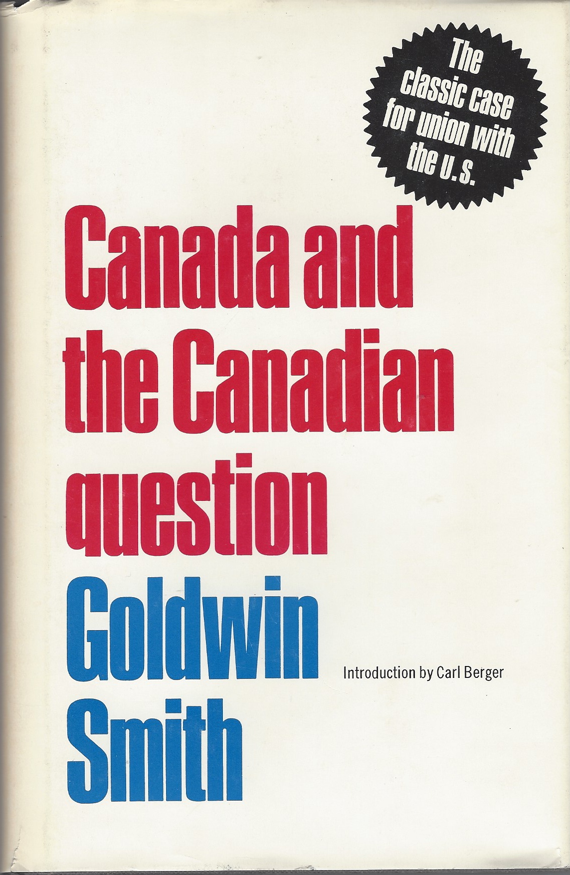 SMITH GOLDWIN - Canada and the Canadian Question the Classic Case for Union with the U.S.